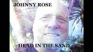 Video thumbnail of "JOHNNY ROSE   HEAD IN THE SAND"