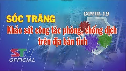 STV - Tin mới nhận 19h (24/8): Sóc Trăng - Khảo sát công tác phòng, chống dịch trên địa bàn tỉnh