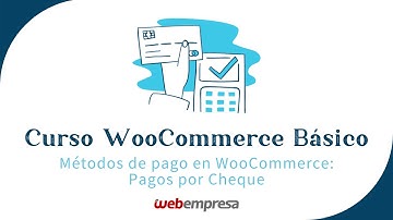 Configurar el Pago por Cheque como método de pago en WooCommerce - Curso de WooCommerce básico 🛒