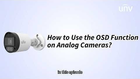 UNV【How to Video】How to Use the OSD Function on Analog Cameras
