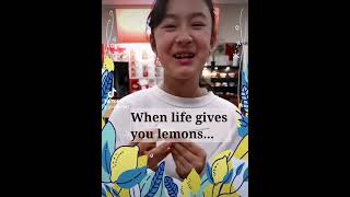 When life gives you lemons...