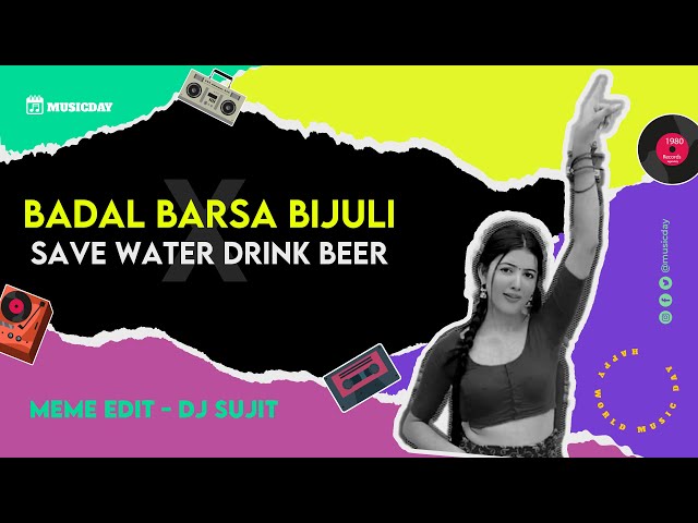 Badal Barsa Bijuli X Save Water Drink Beer - Meme Edit - DJ SUJIT class=