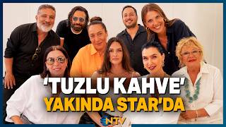 Usta Oyuncu Kadrosuyla Tuzlu Kahve Star Tvde Ekranlara Gelecek Ntv