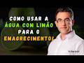 COMO USAR A ÁGUA COM LIMÃO PARA O EMAGRECIMENTO "Dr. Tiago Rocha"