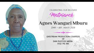 CELEBRATING OUR BELOVED MATRIARCH AGNES WANGARI MBURU (1949 - 6th  March 2026)