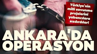 MİT ve Emniyet’ten Ortak Operasyon | Savunma Sanayii Bilgilerini Yabancılara Satanlar Gözaltında