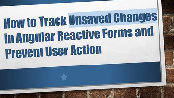 How to Track Unsaved Changes in Angular Reactive Forms and Prevent User Action
