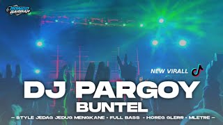 DJ PARGOY FULL BASS GLERR BUNTEL STYLE MLETRE • BONGOBARBAR