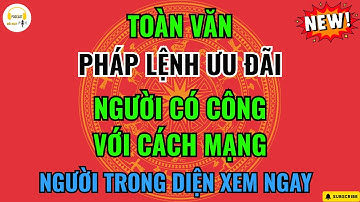 Bí Mật Đằng Sau PHÁP LỆNH ƯU ĐÃI NGƯỜI CÓ CÔNG VỚI CÁCH MẠNG - Điều Bạn Chưa Biết