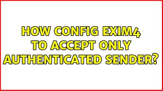 How config Exim4 to accept only authenticated sender? (2 Solutions!!)