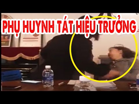 Video SỐC: phụ huynh tát cháy má hiệu trưởng chỉ vì con... - youtube