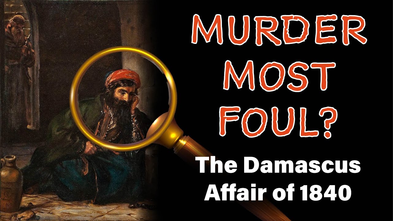 Murder Most Foul? The Damascus Affair of 1840