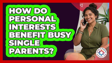 How Do Personal Interests Benefit Busy Single Parents?