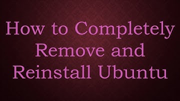 How to Completely Remove and Reinstall Ubuntu