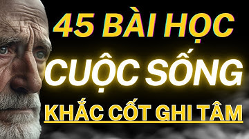 Chọn Lọc 45 Bài Học Đối Nhân Xử Thế, Bạn Phải Khắc Cốt Ghi Tâm | Sống Tỉnh Thức