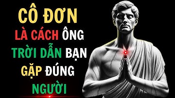 Khi Ông Trời Muốn Bạn Cô Đơn Là Đang Giúp Bạn Gặp Đúng Người | Khắc Kỷ Ứng Dụng
