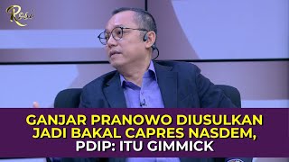 Ganjar Pranowo Diusulkan Jadi Bakal Capres Nasdem, PDIP: Itu Gimmick | Rosi