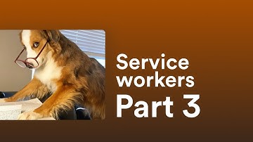 Service worker in JS - Part 3 - Caching and running offline.