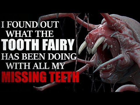 "I finally found out what the tooth fairy has been doing with all my missing teeth" Creepypasta - "I finally found out what the tooth fairy has been doing with all my missing teeth" Creepypasta