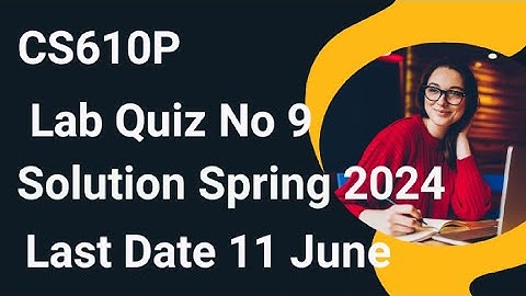 CS610P Lab Quiz 9 Solution Spring 2024 | cs610p lab quiz 9 solution 2024 | cs610p lab quiz 9