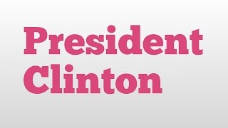 President Clinton meaning and pronunciation