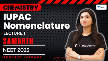 IUPAC Nomenclature | L - 1 | Samarth | NEET 2023 | Akansha Karnwal | Unacademy NEET