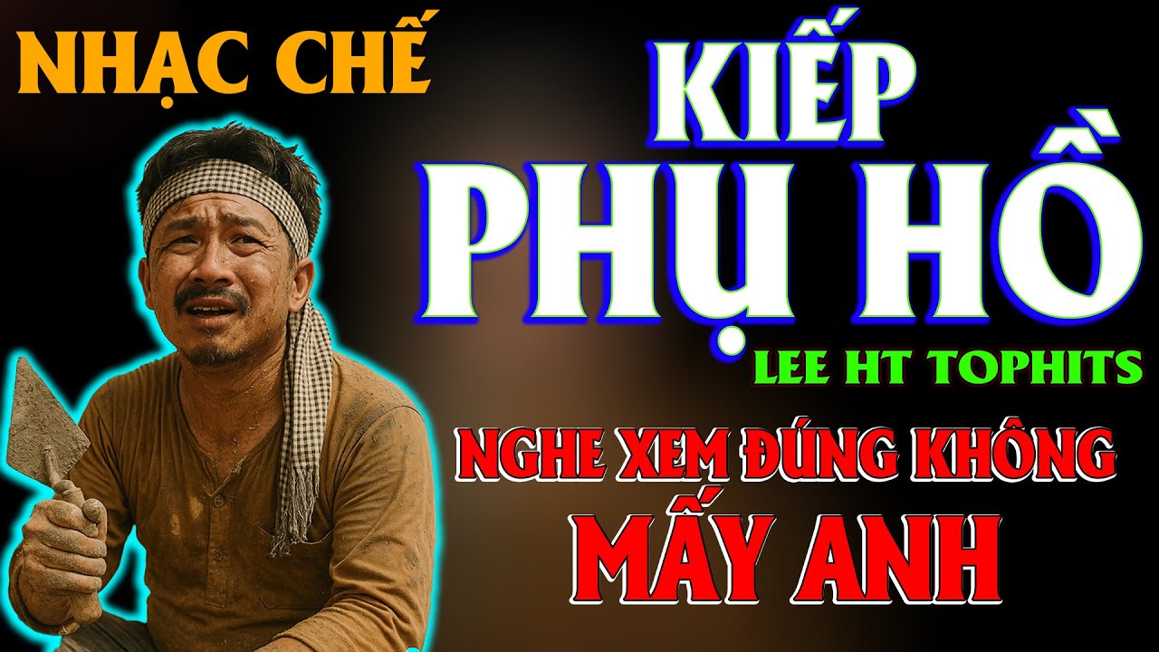 KIẾP PHỤ HỒ - LEE HT [ NHẠC CHẾ - NGHE RẤT THỰC TẾ ] - youtube