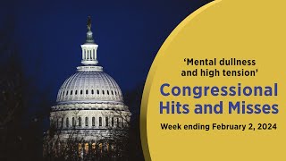 ‘Mental dullness and high tension’ — Congressional Hits and Misses