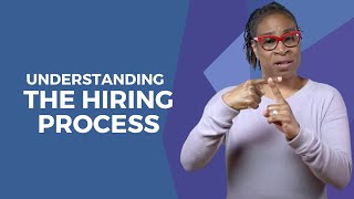 Understanding The Hiring Process (in ASL)