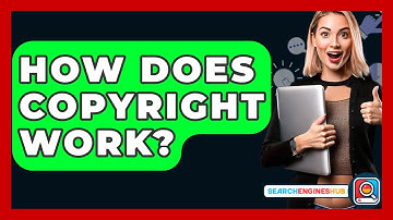 How Does Copyright Work? - SearchEnginesHub.com