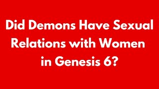 Did demons have sexual relations with women in Genesis Chapter 6?