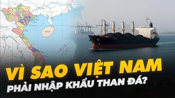 VÌ SAO VIỆT NAM PHẢI NHẬP KHẨU THAN ĐÁ?