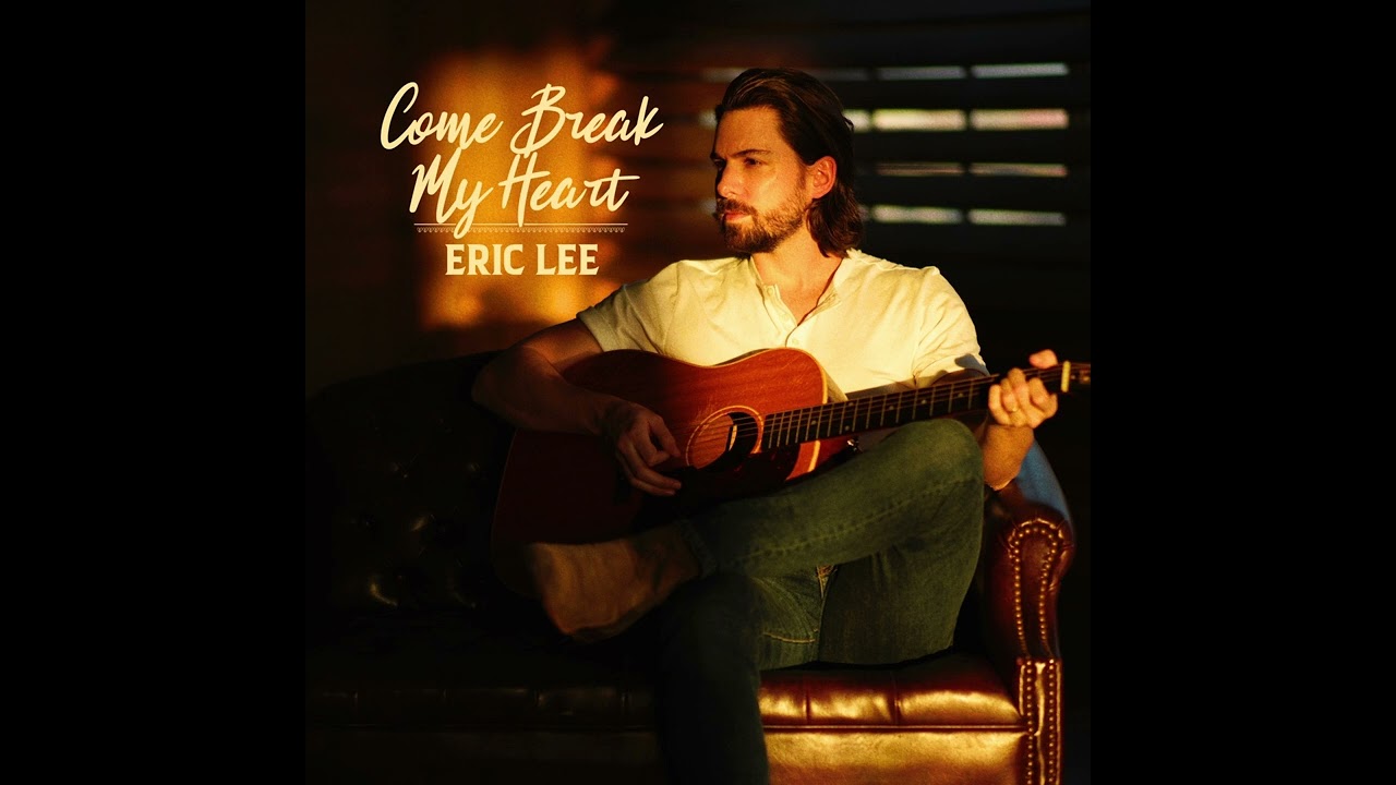 Eric Lee - Come Break My Heart