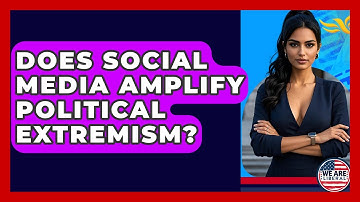 Does Social Media Amplify Political Extremism? - We Are Liberal