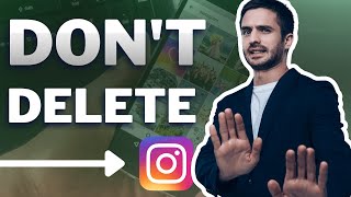 Don't Delete Instagram Posts in 2023 and Beyond