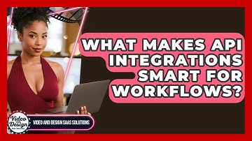 What Makes API Integrations Smart For Workflows? - Video And Design Saas Solutions