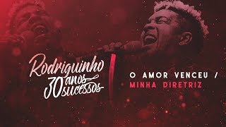 Rodriguinho - O Amor Venceu / Minha Diretriz #30anos30sucessos