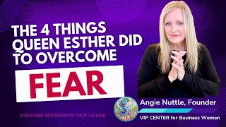 The 4 Things Queen Esther Did to Overcome Fear