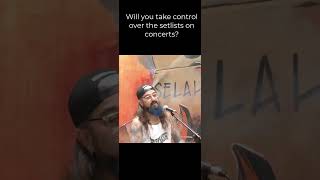 Will you take control over the setlists on concerts?