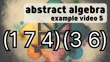 The Symmetric Group -- Abstract Algebra Examples 5