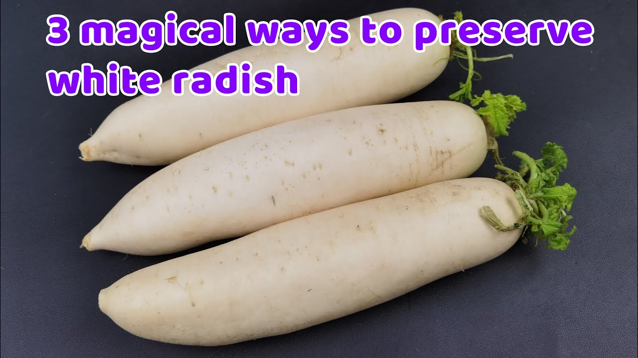 Learn these 3 ways to preserve white radish, it will still be fresh and crispy after 3 months