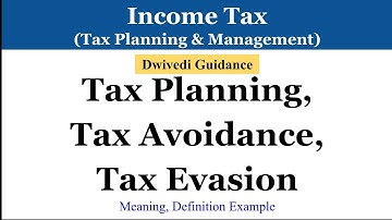 Tax Planning, Tax avoidance, Tax Evasion, tax planning & Management, Taxation Laws, Income Tax