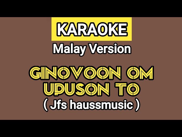 GINOVOON OM UPUSON TOH / KU CINTA & SAYANG KAMU - JFS HAUSSMUSIC ( KARAOKE ) MALAY VERSION class=