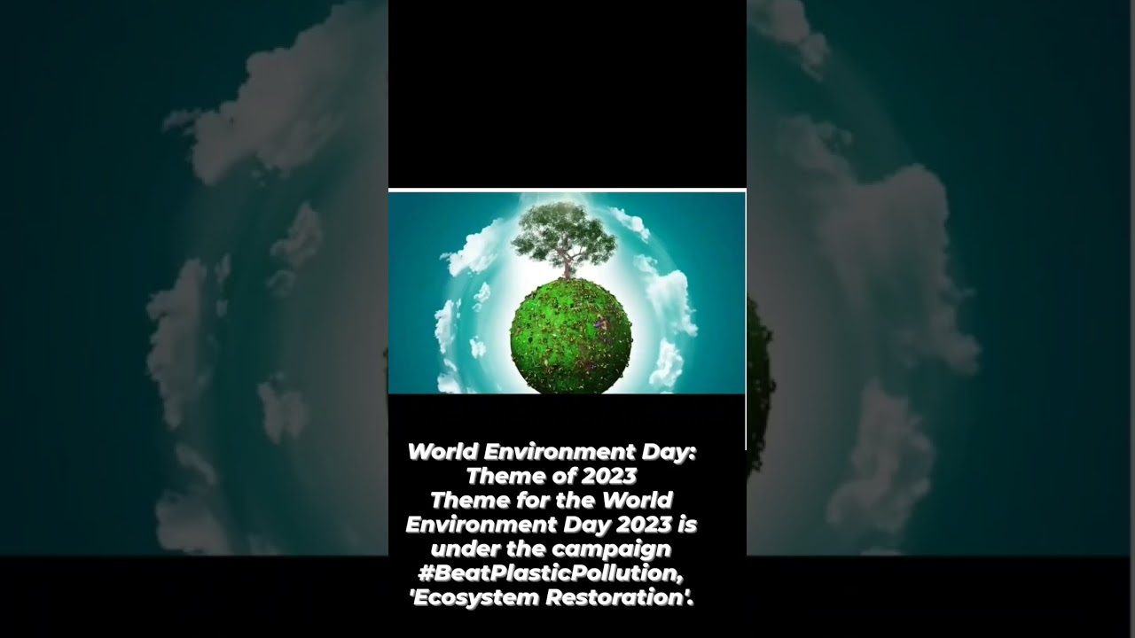 World Environment Day: Theme for 2023 campaign #BeatPlasticPollution, 'Ecosystem Restoration'.