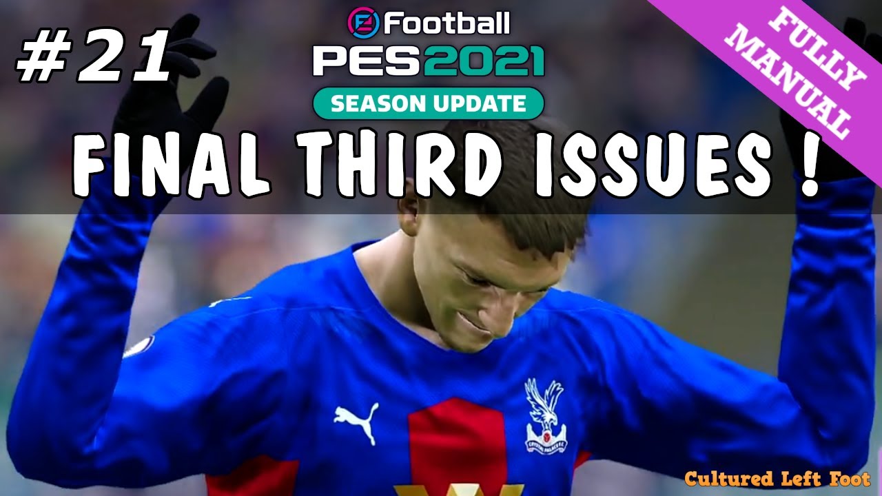PES 2021 MASTER LEAGUE #21 - Crystal Palace | Full Manual | FINAL THIRD ISSUES ! (FUMA)