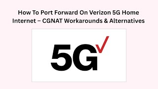 How To Port Forward On Verizon 5G Home Internet – CGNAT Workarounds &amp; Alternatives