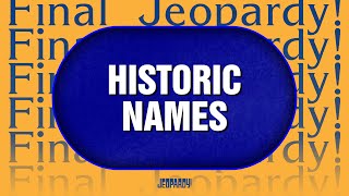 Historic Names | Final Jeopardy! | JEOPARDY!