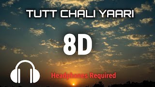 TUTT CHALI YAARI (Full Song) Maninder Buttar | 8D MUSIC