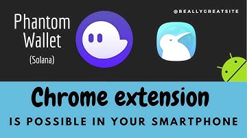 How to Setup the Phantom Wallet Extension on Your Android phone: Kiwi Browser and Chrome Extension