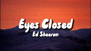 Ed Sheeran - Eyes Closed (Lyrics)